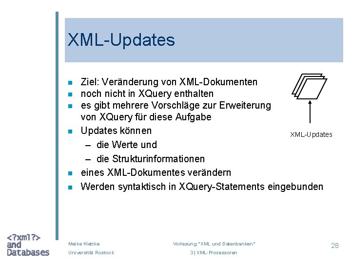 XML-Updates n n n Ziel: Veränderung von XML-Dokumenten noch nicht in XQuery enthalten es