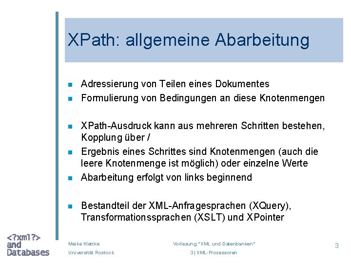 XPath: allgemeine Abarbeitung n n n Adressierung von Teilen eines Dokumentes Formulierung von Bedingungen