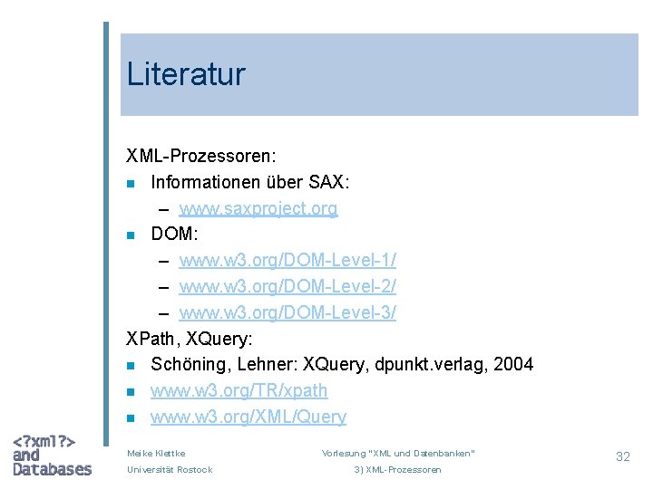 Literatur XML-Prozessoren: n Informationen über SAX: – www. saxproject. org n DOM: – www.