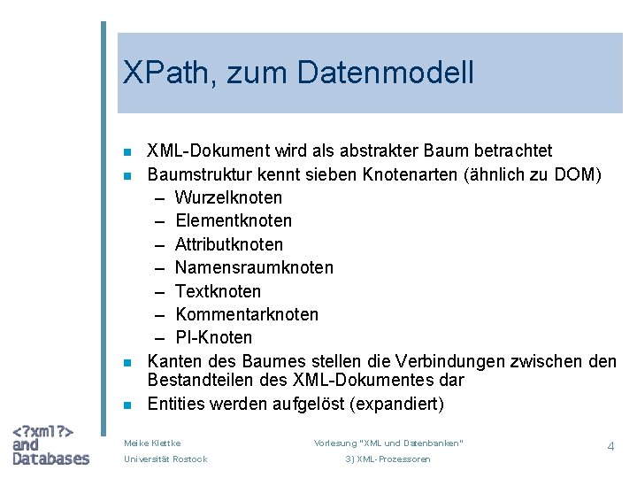 XPath, zum Datenmodell n n XML-Dokument wird als abstrakter Baum betrachtet Baumstruktur kennt sieben