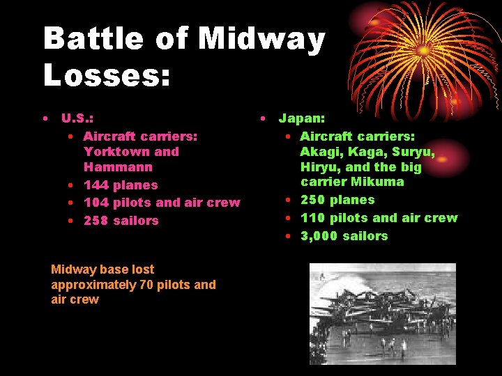 Battle of Midway Losses: • U. S. : • Aircraft carriers: Yorktown and Hammann