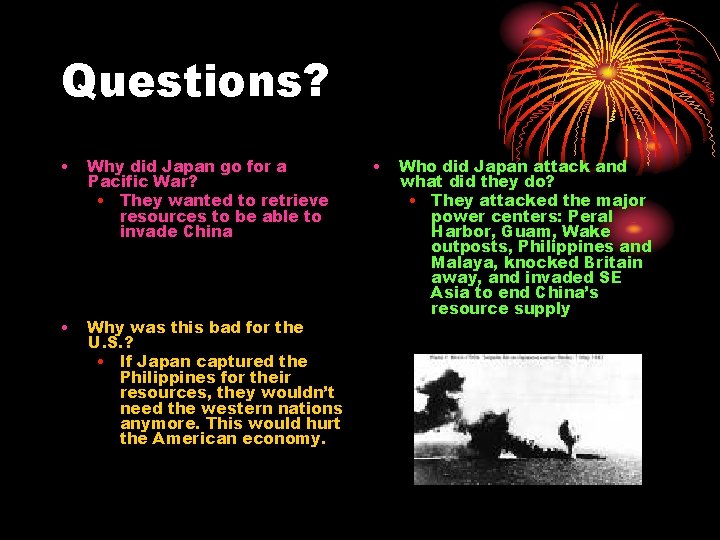 Questions? • Why did Japan go for a Pacific War? • They wanted to