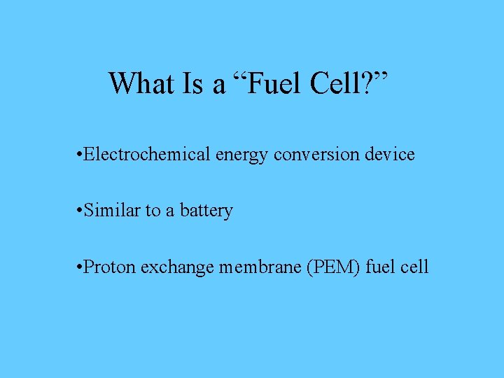 What Is a “Fuel Cell? ” • Electrochemical energy conversion device • Similar to