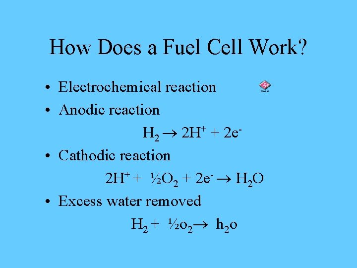 How Does a Fuel Cell Work? • Electrochemical reaction • Anodic reaction H 2