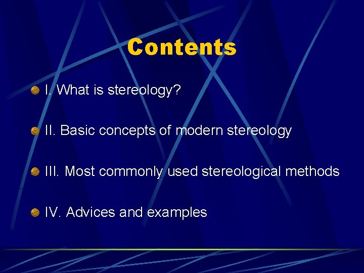 Contents I. What is stereology? II. Basic concepts of modern stereology III. Most commonly