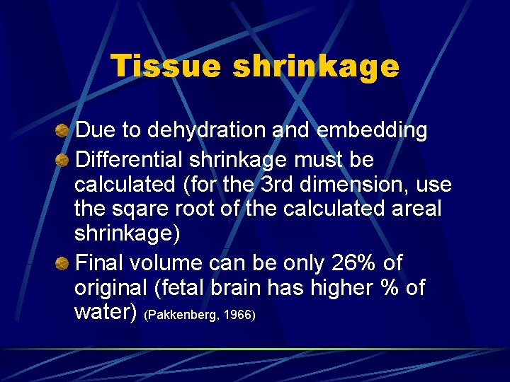 Tissue shrinkage Due to dehydration and embedding Differential shrinkage must be calculated (for the