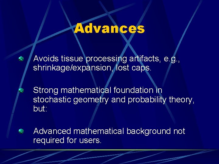 Advances Avoids tissue processing artifacts, e. g. , shrinkage/expansion, lost caps. Strong mathematical foundation