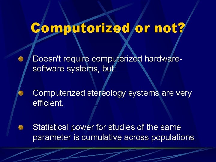 Computorized or not? Doesn't require computerized hardwaresoftware systems, but: Computerized stereology systems are very