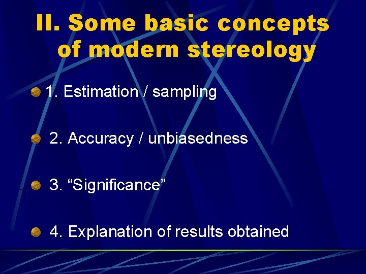 II. Some basic concepts of modern stereology 1. Estimation / sampling 2. Accuracy /