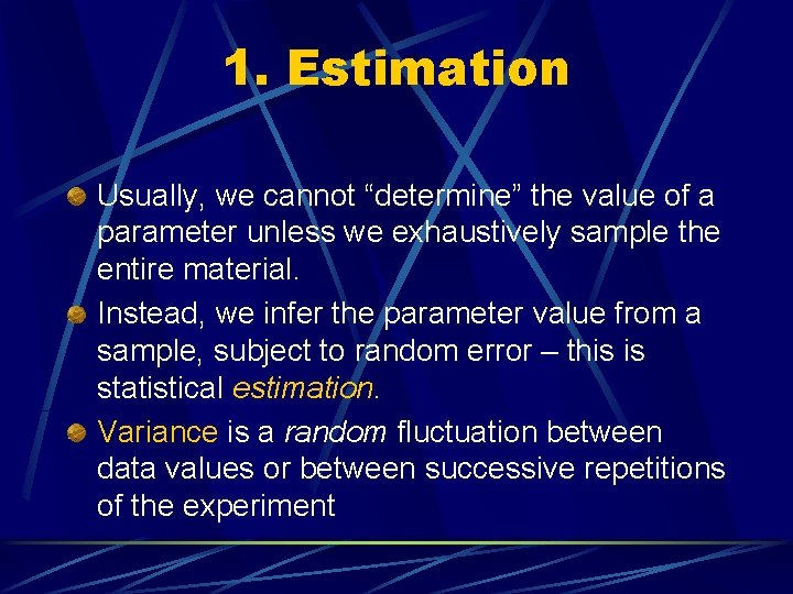 1. Estimation Usually, we cannot “determine” the value of a parameter unless we exhaustively