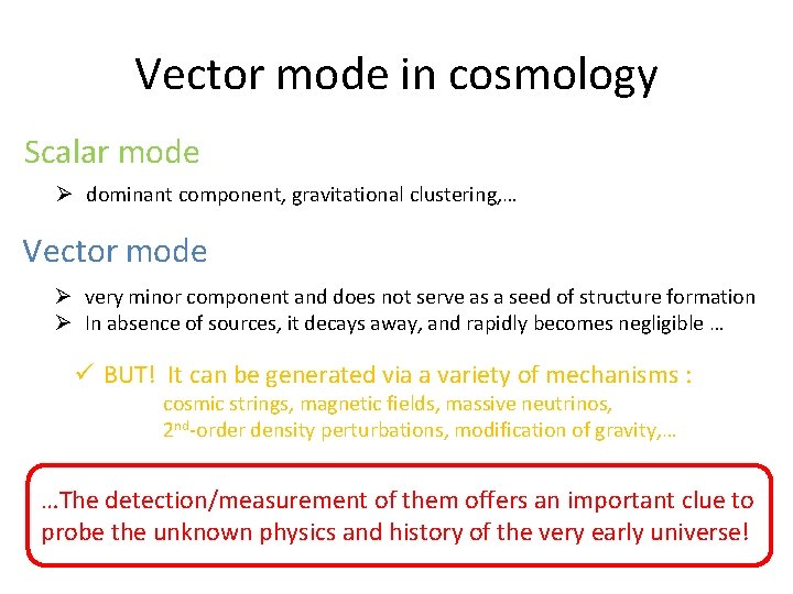 Vector mode in cosmology Scalar mode Ø dominant component, gravitational clustering, … Vector mode