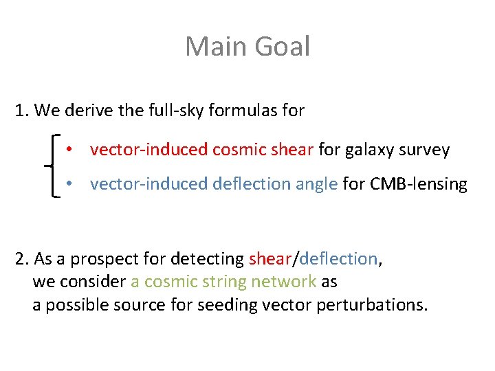 Main Goal 1. We derive the full-sky formulas for • vector-induced cosmic shear for