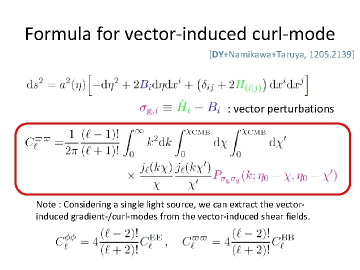 Formula for vector-induced curl-mode [DY+Namikawa+Taruya, 1205. 2139] : vector perturbations Note : Considering a