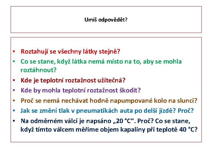 Umíš odpovědět? • Roztahují se všechny látky stejně? • Co se stane, když látka