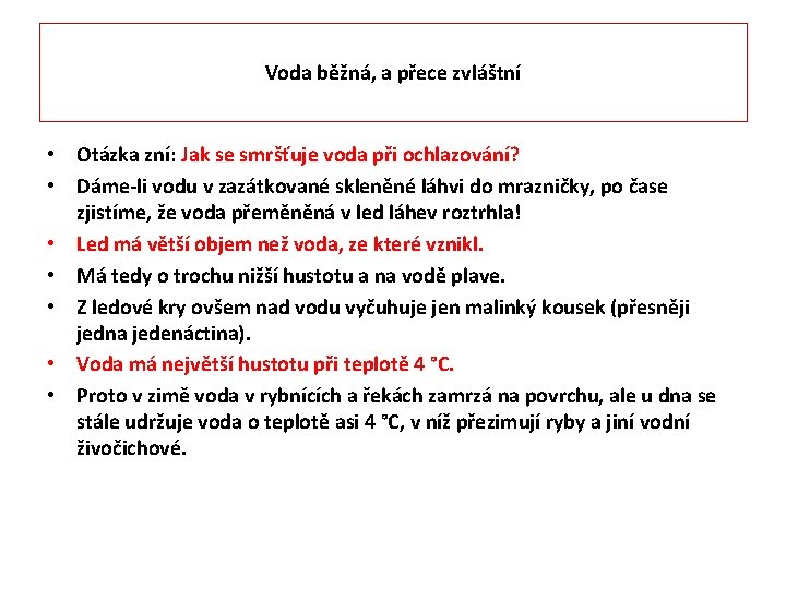 Voda běžná, a přece zvláštní • Otázka zní: Jak se smršťuje voda při ochlazování?