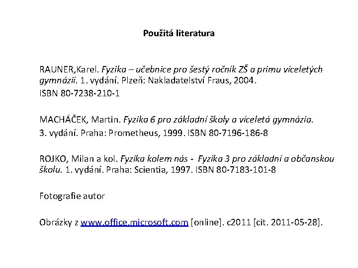 Použitá literatura RAUNER, Karel. Fyzika – učebnice pro šestý ročník ZŠ a primu víceletých