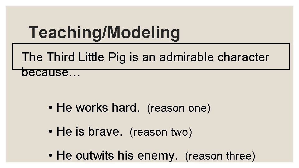Teaching/Modeling The Third Little Pig is an admirable character because… • He works hard.
