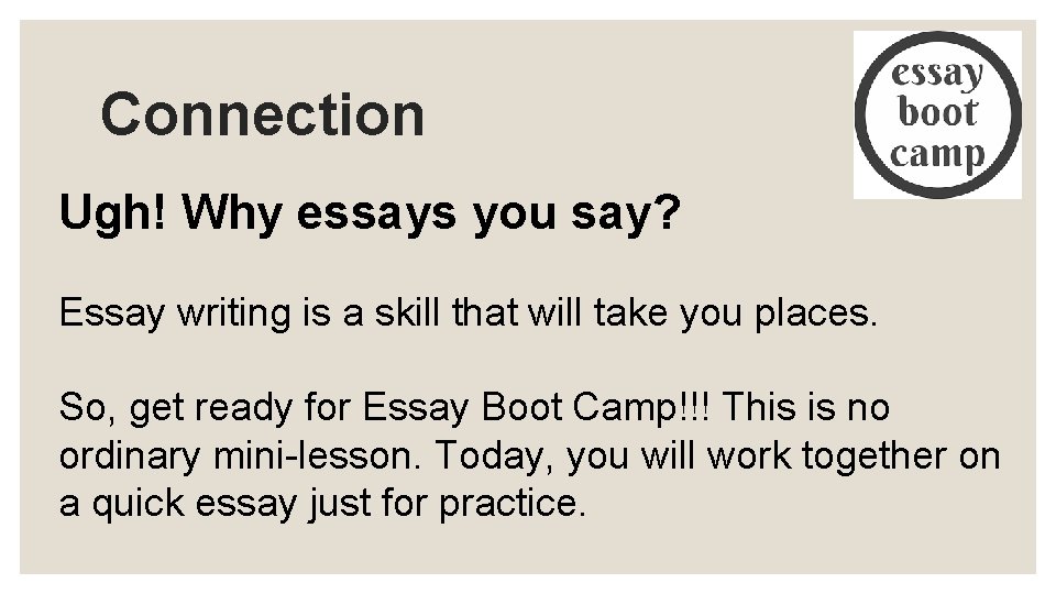 Connection Ugh! Why essays you say? Essay writing is a skill that will take