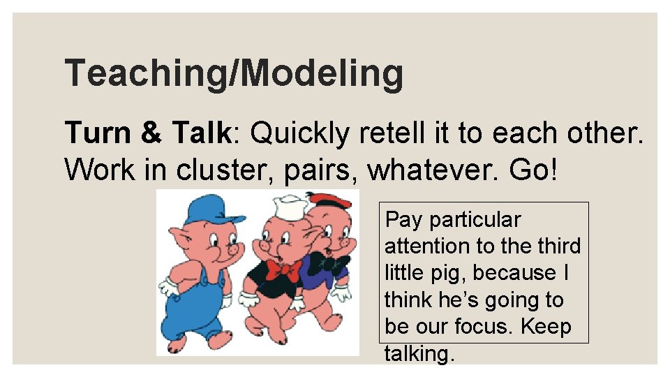 Teaching/Modeling Turn & Talk: Quickly retell it to each other. Work in cluster, pairs,