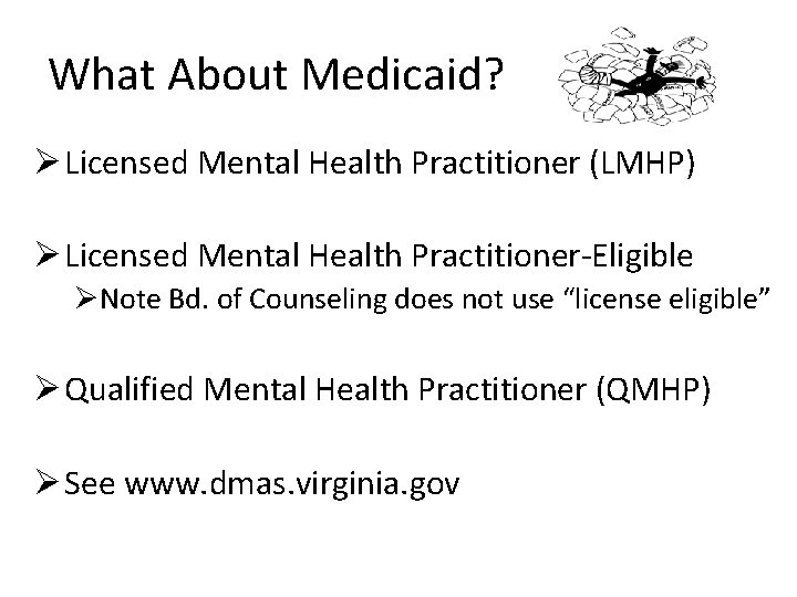 What About Medicaid? Ø Licensed Mental Health Practitioner (LMHP) Ø Licensed Mental Health Practitioner-Eligible