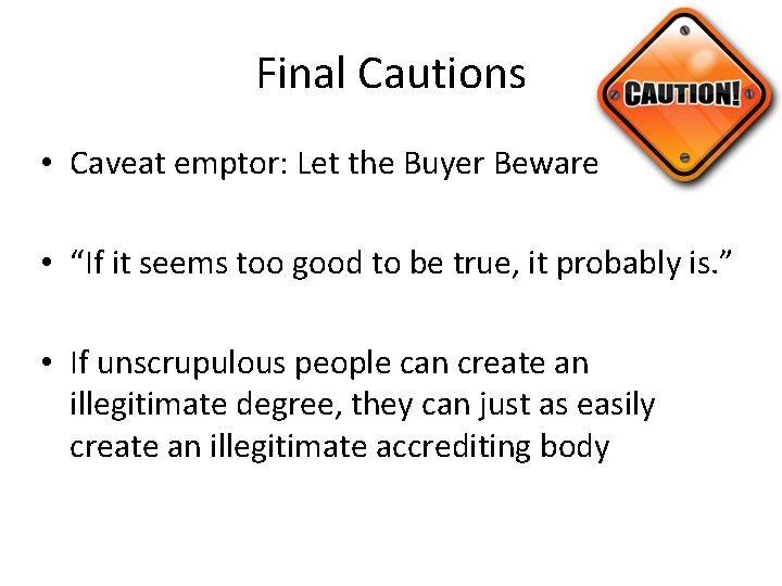 Final Cautions • Caveat emptor: Let the Buyer Beware • “If it seems too