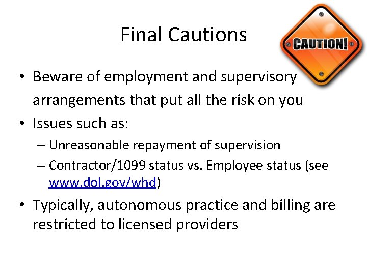 Final Cautions • Beware of employment and supervisory arrangements that put all the risk