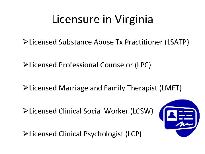 Licensure in Virginia ØLicensed Substance Abuse Tx Practitioner (LSATP) ØLicensed Professional Counselor (LPC) ØLicensed