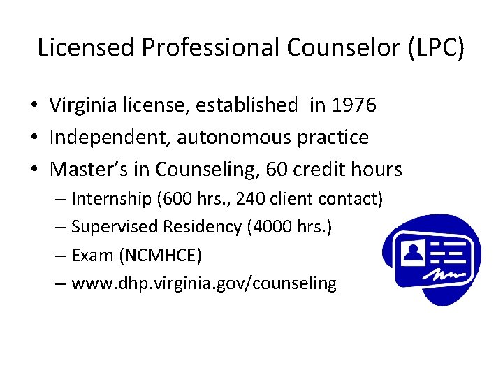 Licensed Professional Counselor (LPC) • Virginia license, established in 1976 • Independent, autonomous practice
