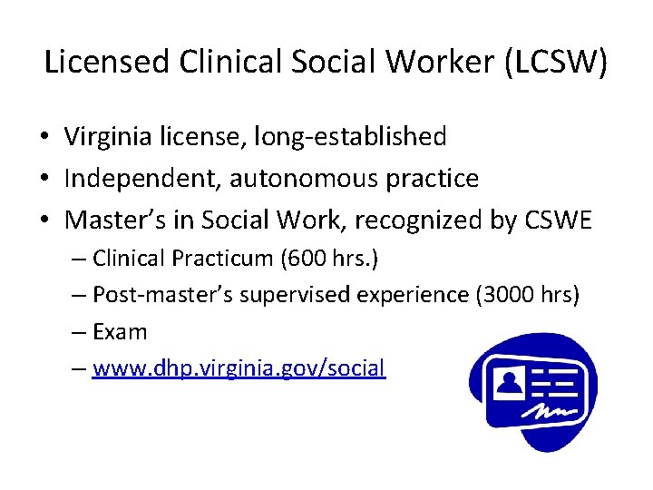 Licensed Clinical Social Worker (LCSW) • Virginia license, long-established • Independent, autonomous practice •