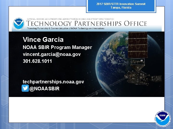 2017 SBIR/STTR Innovation Summit Tampa, Florida Vince Garcia NOAA SBIR Program Manager vincent. garcia@noaa.