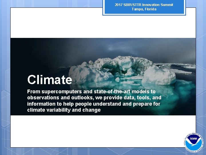 2017 SBIR/STTR Innovation Summit Tampa, Florida Climate From supercomputers and state-of-the-art models to observations