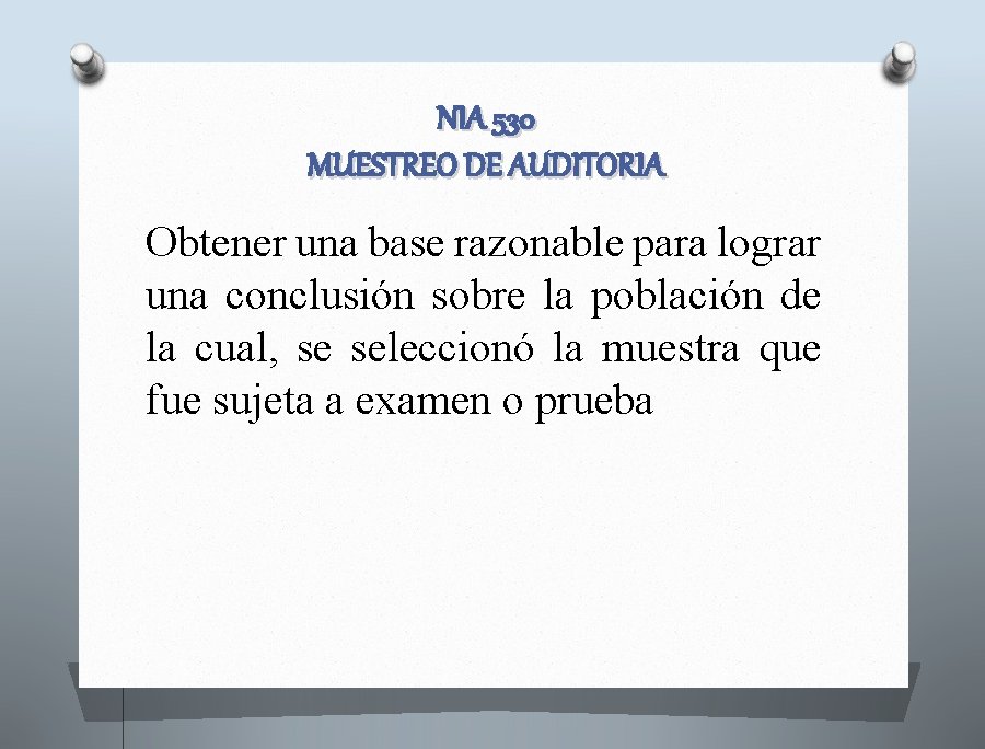 NIA 530 MUESTREO DE AUDITORIA Obtener una base razonable para lograr una conclusión sobre