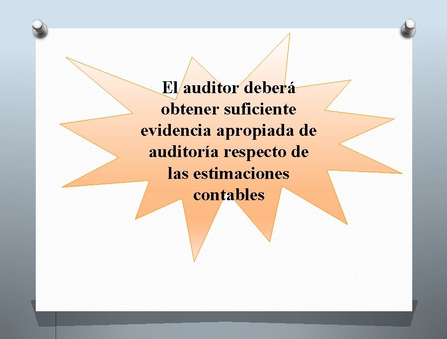 El auditor deberá obtener suficiente evidencia apropiada de auditoría respecto de las estimaciones contables
