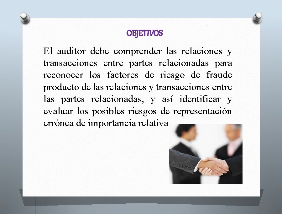 OBJETIVOS El auditor debe comprender las relaciones y transacciones entre partes relacionadas para reconocer