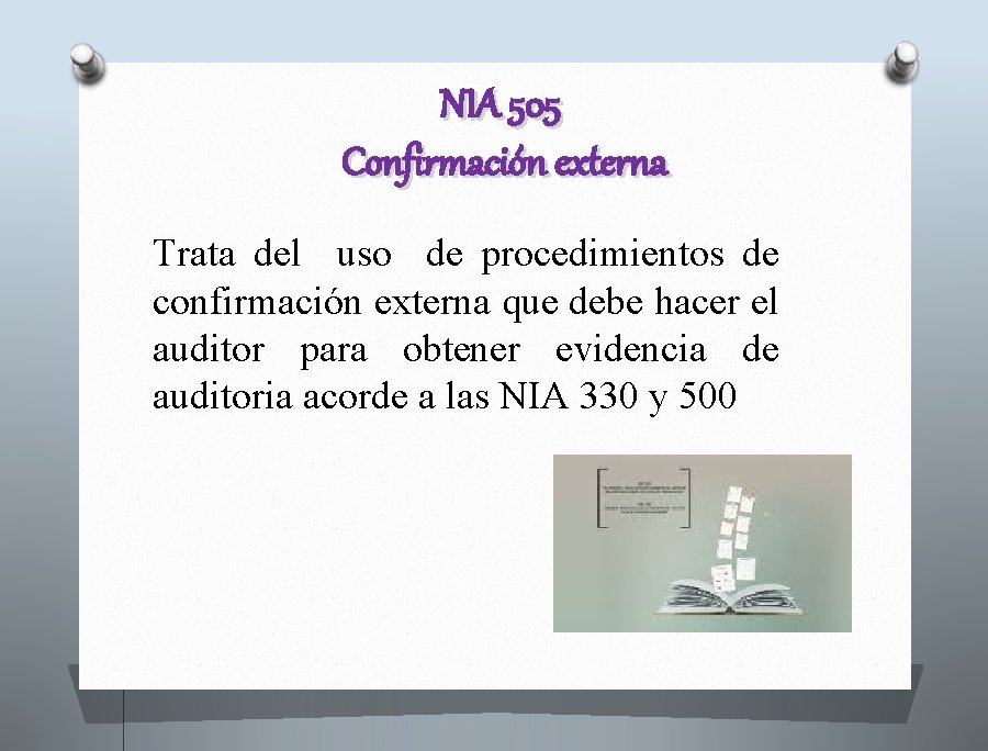 NIA 505 Confirmación externa Trata del uso de procedimientos de confirmación externa que debe