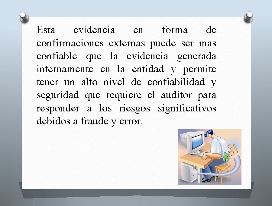 Esta evidencia en forma de confirmaciones externas puede ser mas confiable que la evidencia