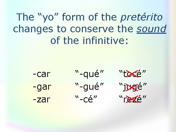 The “yo” form of the pretérito changes to conserve the sound of the infinitive: