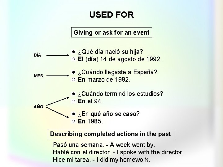 USED FOR Giving or ask for an event DÍA ¿Qué día nació su hija?