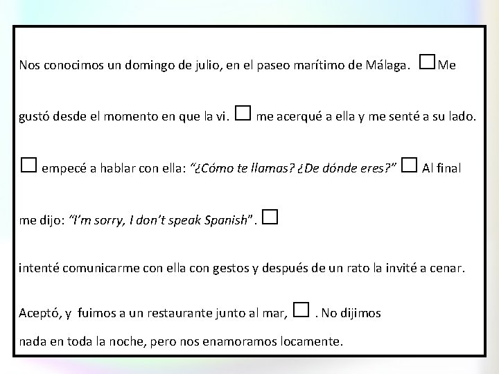 Nos conocimos un domingo de julio, en el paseo marítimo de Málaga. gustó desde