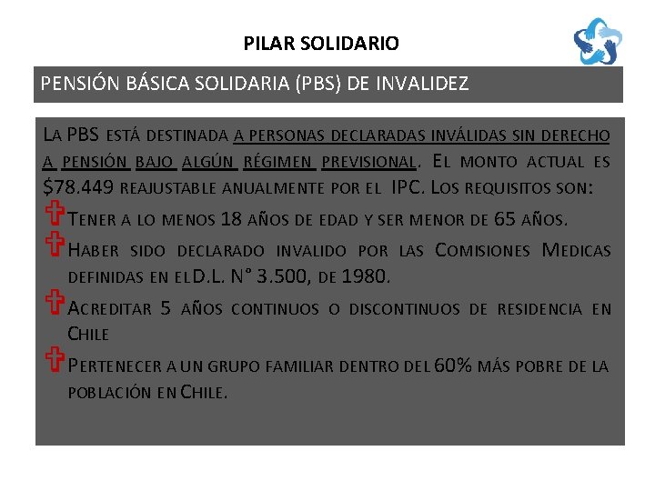 PILAR SOLIDARIO PENSIÓN BÁSICA SOLIDARIA (PBS) DE INVALIDEZ LA PBS ESTÁ DESTINADA A PERSONAS