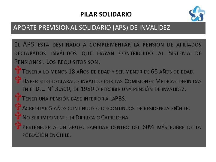 PILAR SOLIDARIO APORTE PREVISIONAL SOLIDARIO (APS) DE INVALIDEZ EL APS ESTÁ DESTINADO A COMPLEMENTAR