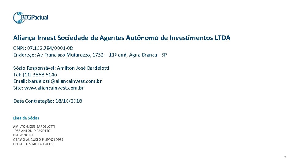 Aliança Invest Sociedade de Agentes Autônomo de Investimentos LTDA CNPJ: 07. 102. 784/0001 -08