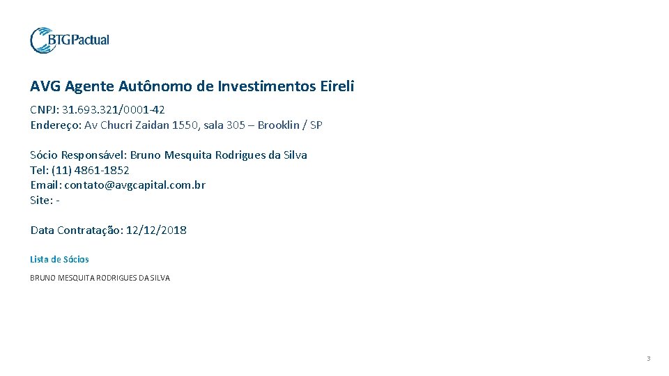AVG Agente Autônomo de Investimentos Eireli CNPJ: 31. 693. 321/0001 -42 Endereço: Av Chucri