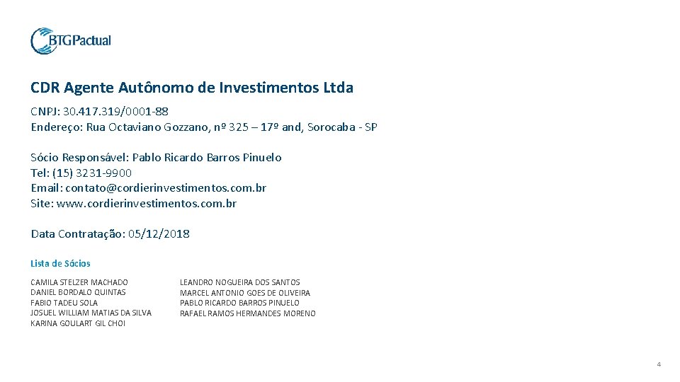 CDR Agente Autônomo de Investimentos Ltda CNPJ: 30. 417. 319/0001 -88 Endereço: Rua Octaviano
