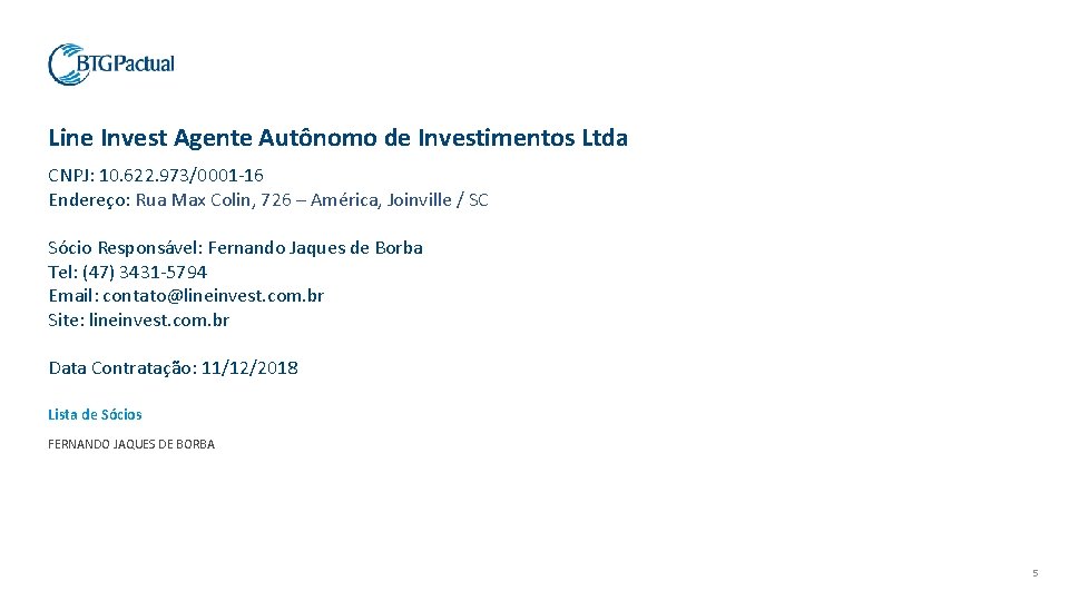 Line Invest Agente Autônomo de Investimentos Ltda CNPJ: 10. 622. 973/0001 -16 Endereço: Rua