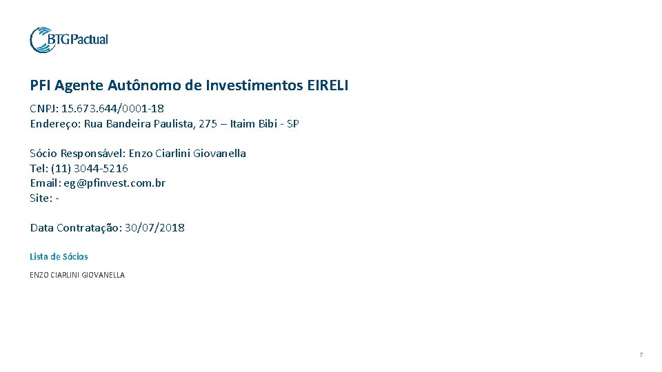 PFI Agente Autônomo de Investimentos EIRELI CNPJ: 15. 673. 644/0001 -18 Endereço: Rua Bandeira