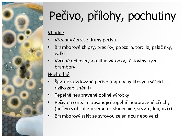 Pečivo, přílohy, pochutiny Vhodné • Všechny čerstvé druhy pečiva • Bramborové chipsy, preclíky, popcorn,