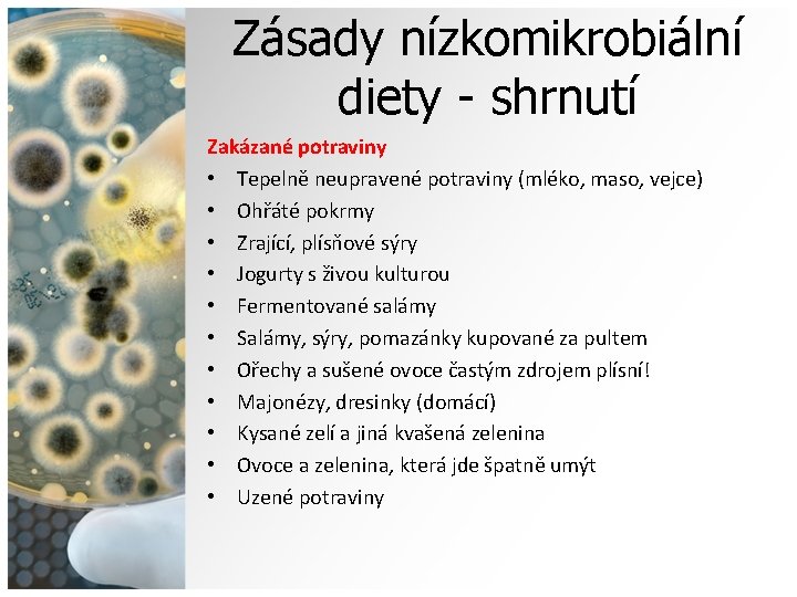 Zásady nízkomikrobiální diety - shrnutí Zakázané potraviny • Tepelně neupravené potraviny (mléko, maso, vejce)