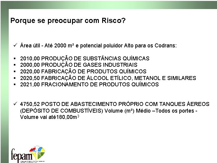 Porque se preocupar com Risco? ü Área útil - Até 2000 m² e potencial