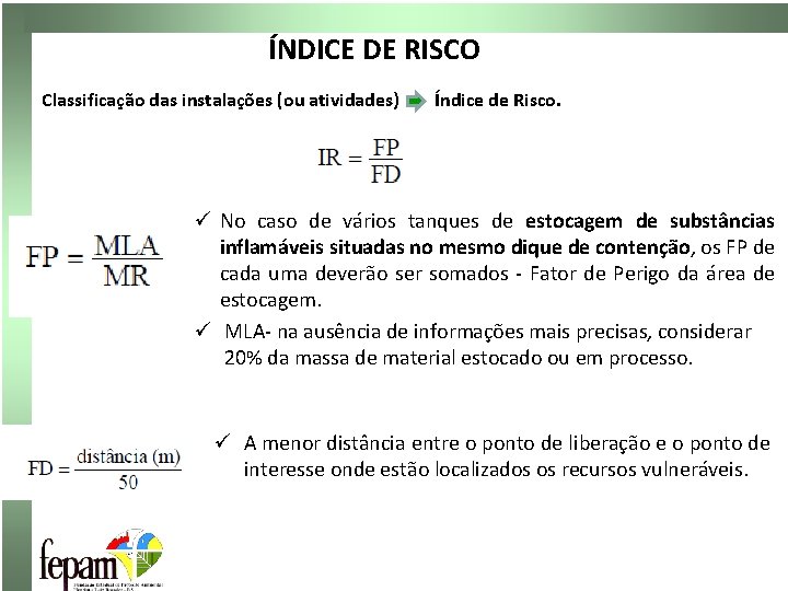 ÍNDICE DE RISCO Classificação das instalações (ou atividades) Índice de Risco. ü No caso